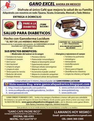 GANO CAFE PADRE RICO Avisos gratis en Mexico lindo en Tijuana |  DIABETES  SALUD NATURAL HEALTHY COFFEE, REISHI, LINGZHI, GANODERMA CAF&eacute; SAL, GANO EXCEL CAFE SALUDABLE HEALTHY COFFEE TIJUANA